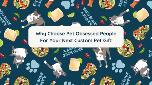 Why Choose Pet Obsessed People for Your Next Custom Pet Gift