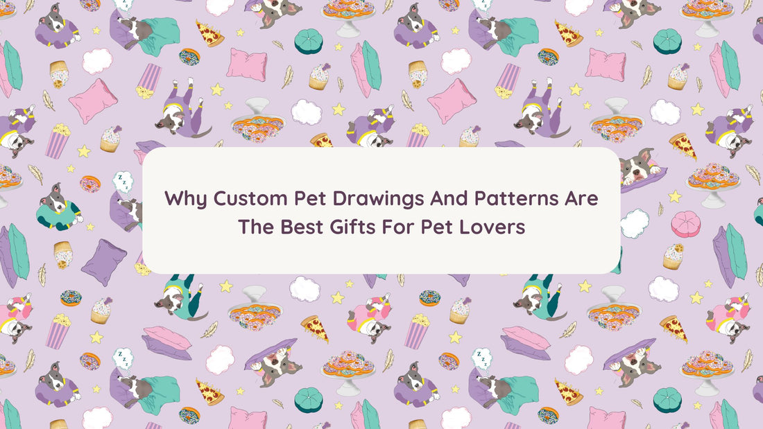 Why Custom Pet Drawings and Patterns Are the Best Gifts for Pet Lovers