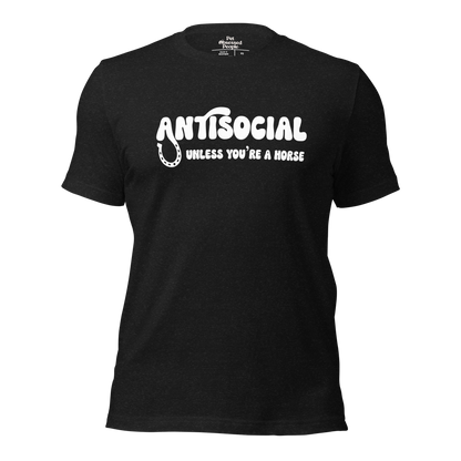 Antisocial Unless You're A Horse Unisex Tee