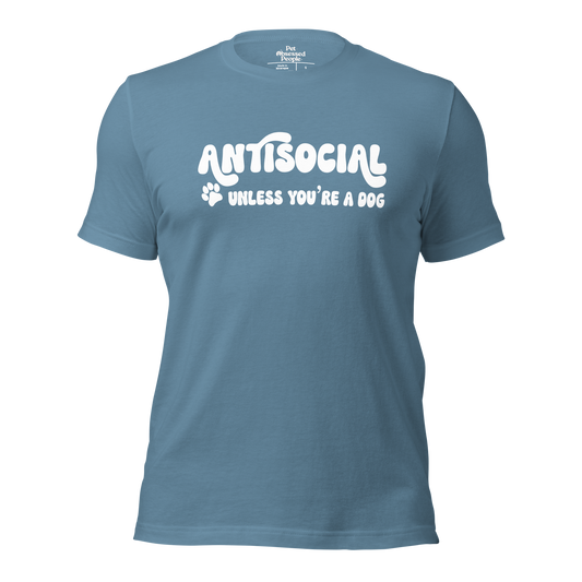 Antisocial Unless Youre A Dog tee | Dog Parent shirt | Pet Obsessed People