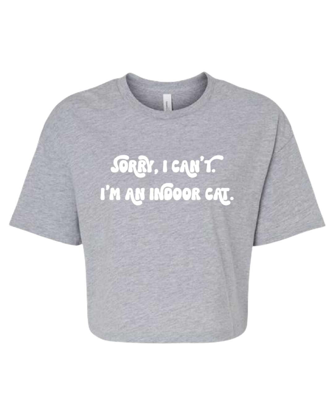 Sorry I Can't I'm An Indoor Cat Cotton Crop