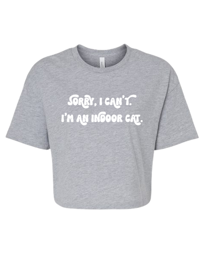 Sorry I Can't I'm An Indoor Cat Cotton Crop