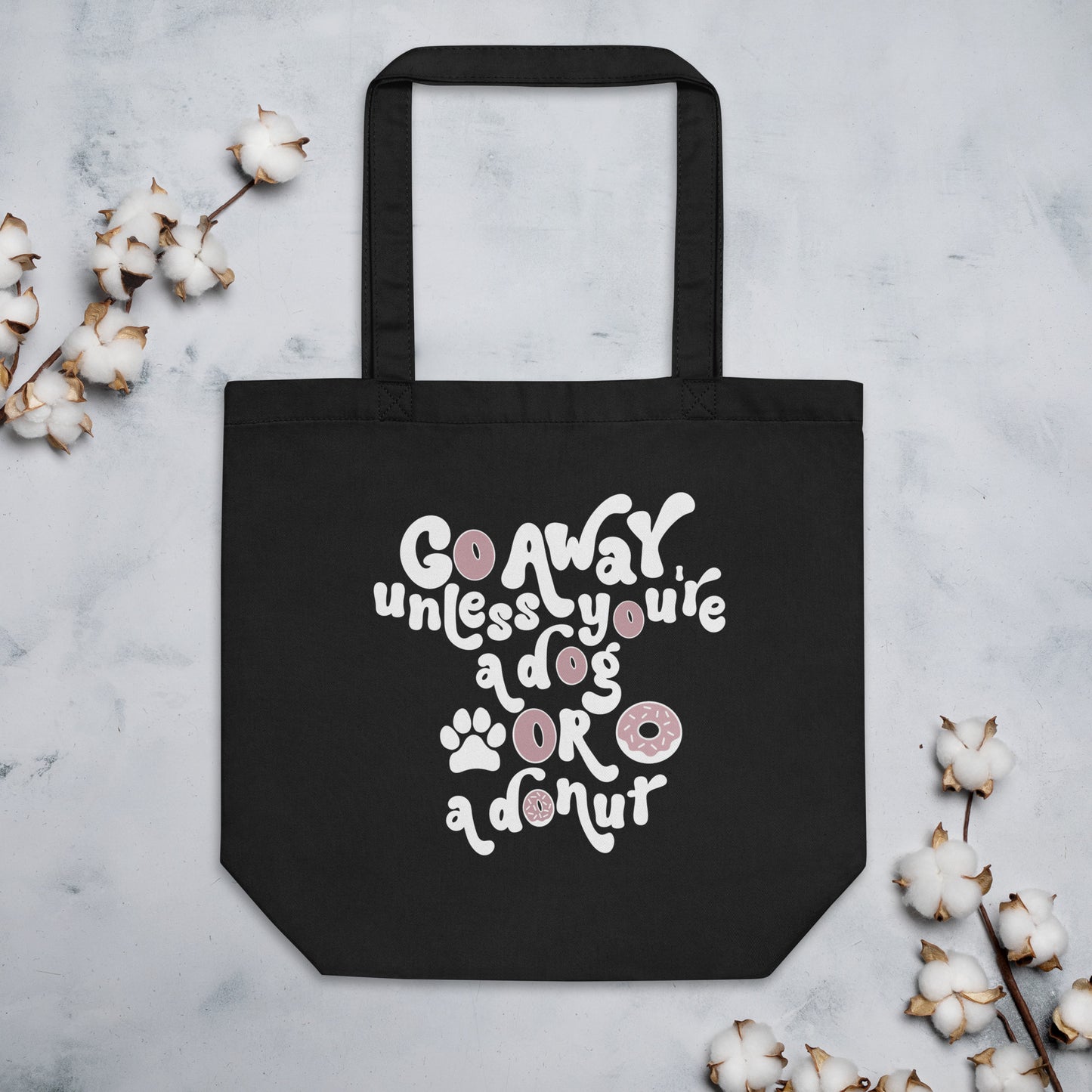 Go Away Unless You're A Dog Or A Donut 100% Organic Cotton Eco Tote Bag