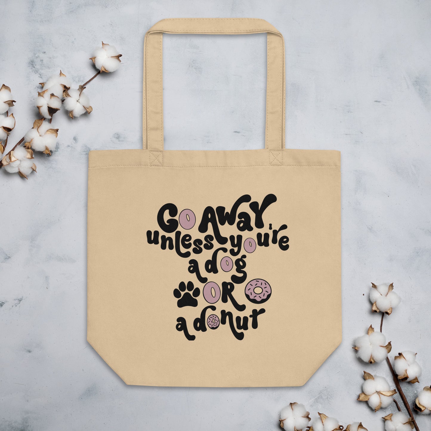 Go Away Unless You're A Dog Or A Donut 100% Organic Cotton Eco Tote Bag