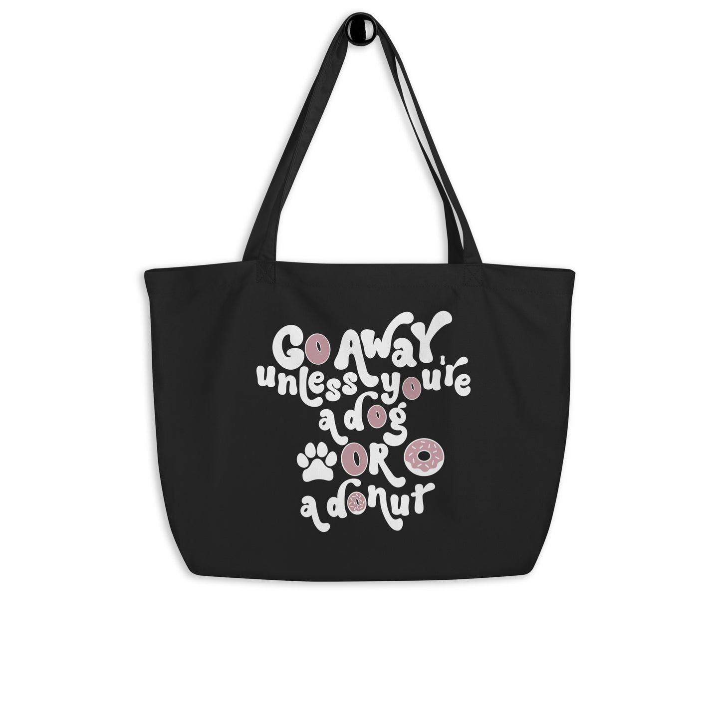 Go Away Unless You're A Dog Or A Donut Large 100% Organic Cotton Tote