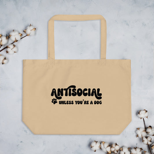 Antisocial Unless You're A Dog Large 100% Organic Cotton Tote