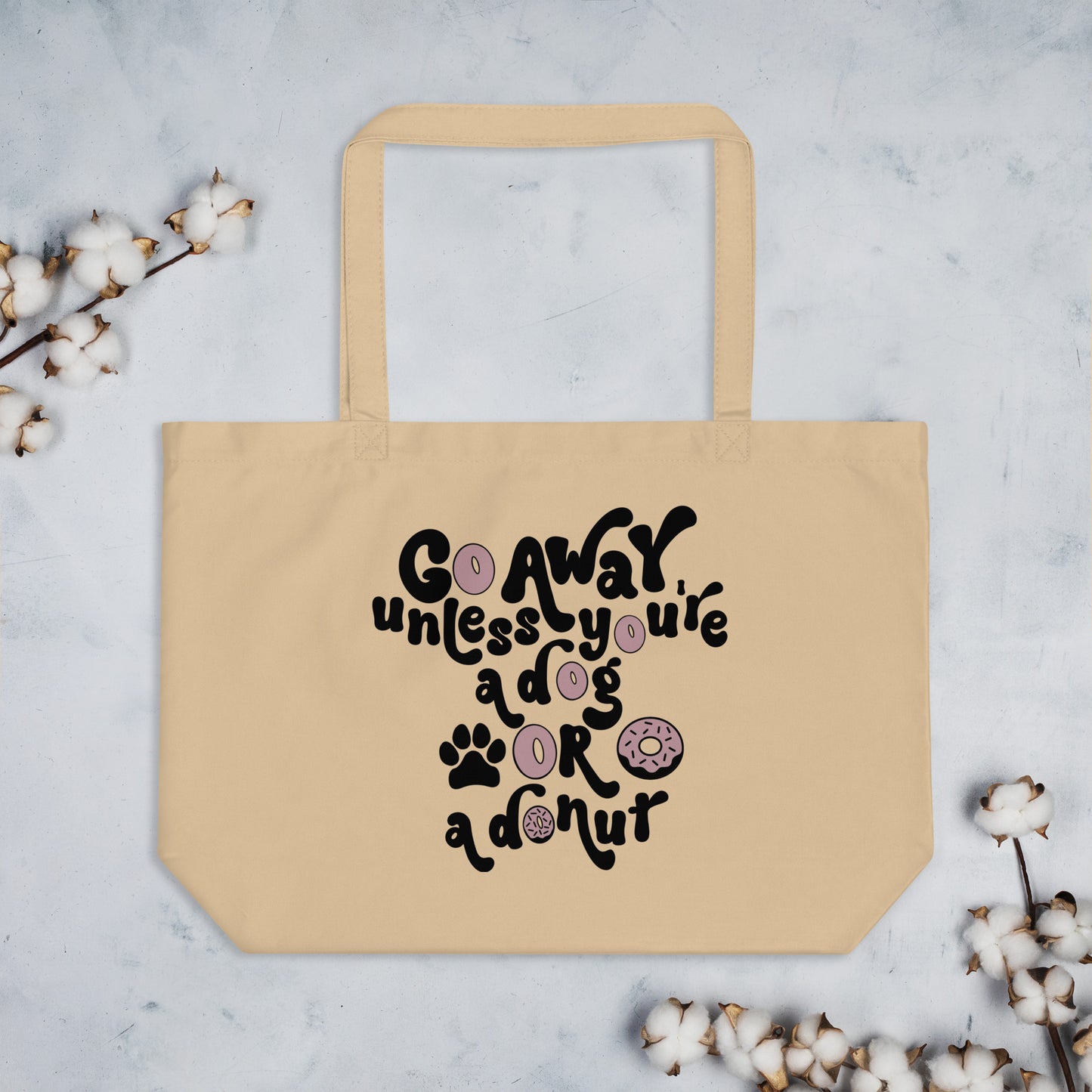 Go Away Unless You're A Dog Or A Donut Large 100% Organic Cotton Tote