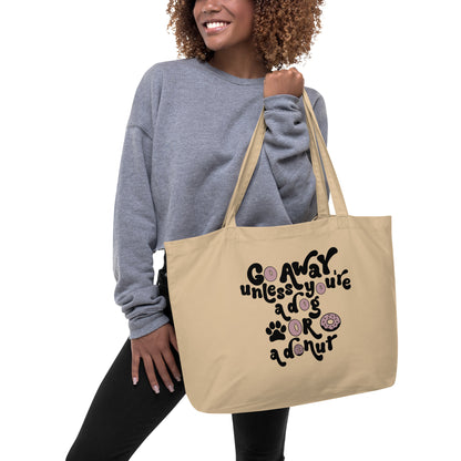 Go Away Unless You're A Dog Or A Donut Large 100% Organic Cotton Tote