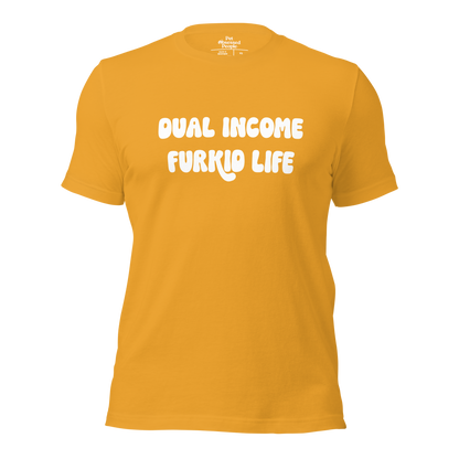 Dual Income Furkids Life Unisex t-shirt