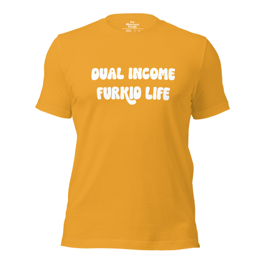 Dual Income Furkids Life Unisex t-shirt