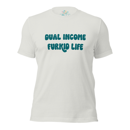 Dual Income Furkids Life Unisex t-shirt