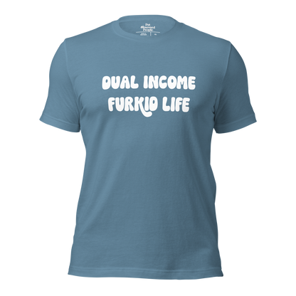 Dual Income Furkids Life Unisex t-shirt